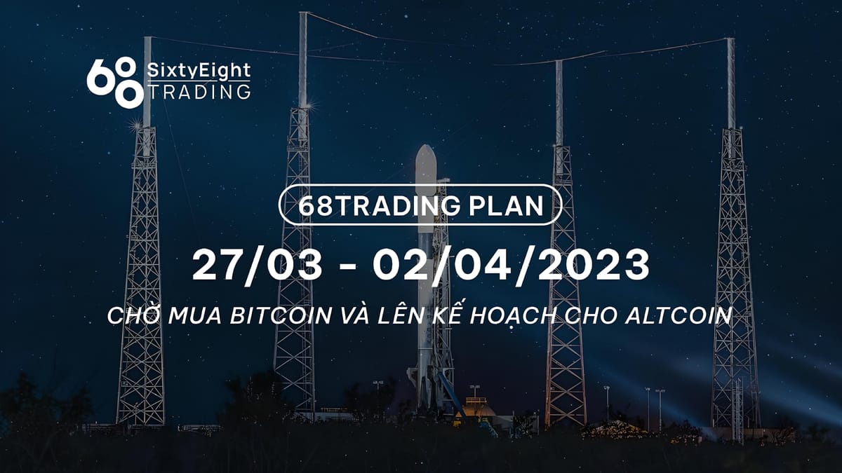 68 Trading Plan (March 27 - April 2, 2023) – Awaiting Bitcoin Buys and Planning for Altcoins
