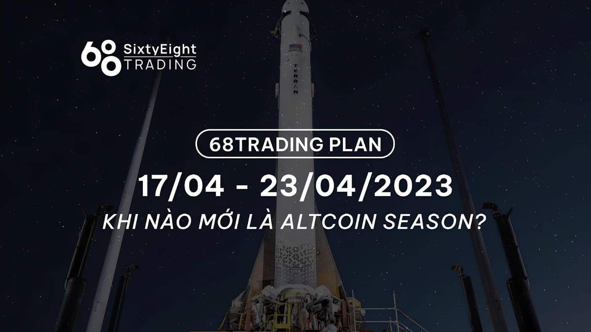 68 Trading Plan (24/04 - 30/04/2023) – When Will Altcoin Season Arrive?