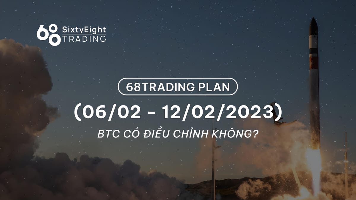 68 Trading Plan (02/06 – 02/12/2023) – Will BTC Enter a Correction?