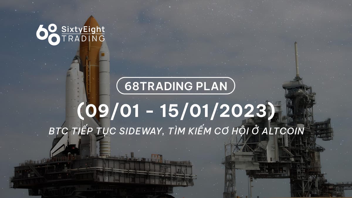 68 Trading Plan (09/01 – 15/01/2023) – BTC Continues Sideways, Seeking Opportunities in Altcoins