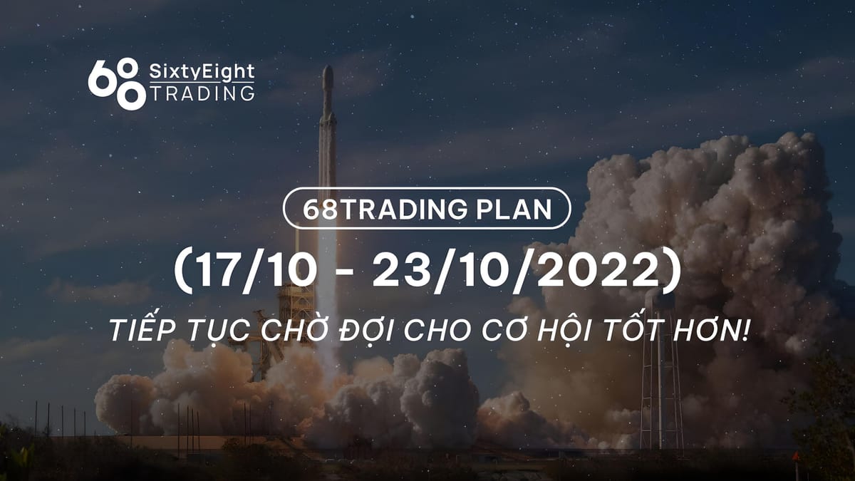 68 Trading Plan (17/10 – 23/10/2022): Waiting for Better Opportunities!