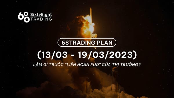 68 Trading Plan (03/13 – 03/19/2023): What to Do Amidst the Market's "FUD Frenzy"?