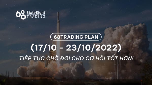 68 Trading Plan (17/10 – 23/10/2022): Waiting for Better Opportunities!