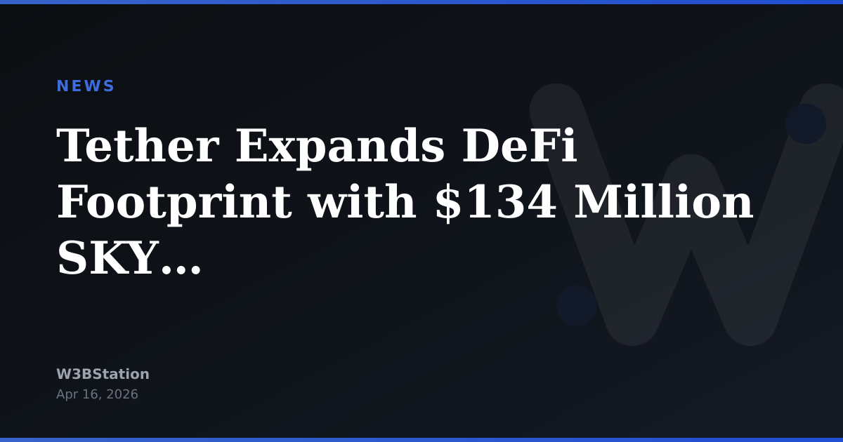 Tether Expands DeFi Footprint with $134 Million SKY Token Investment
