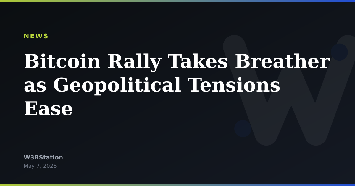 Bitcoin Rally Takes Breather as Geopolitical Tensions Ease