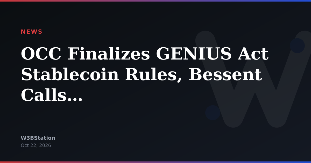 OCC Finalizes GENIUS Act Stablecoin Rules, Bessent Calls It a ‘Watershed Moment’